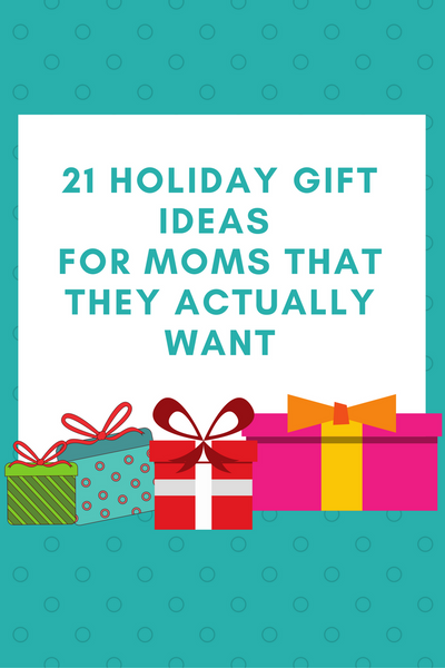 21 Holiday Gift Ideas for Moms that they Actually Want