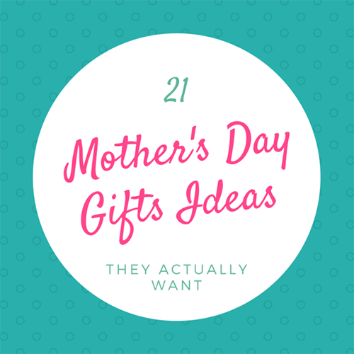 21 Mother's Day Gifts they Actually Want