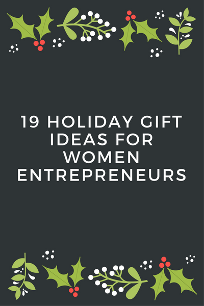 19 Holiday Gift Ideas for Women Entrepreneurs